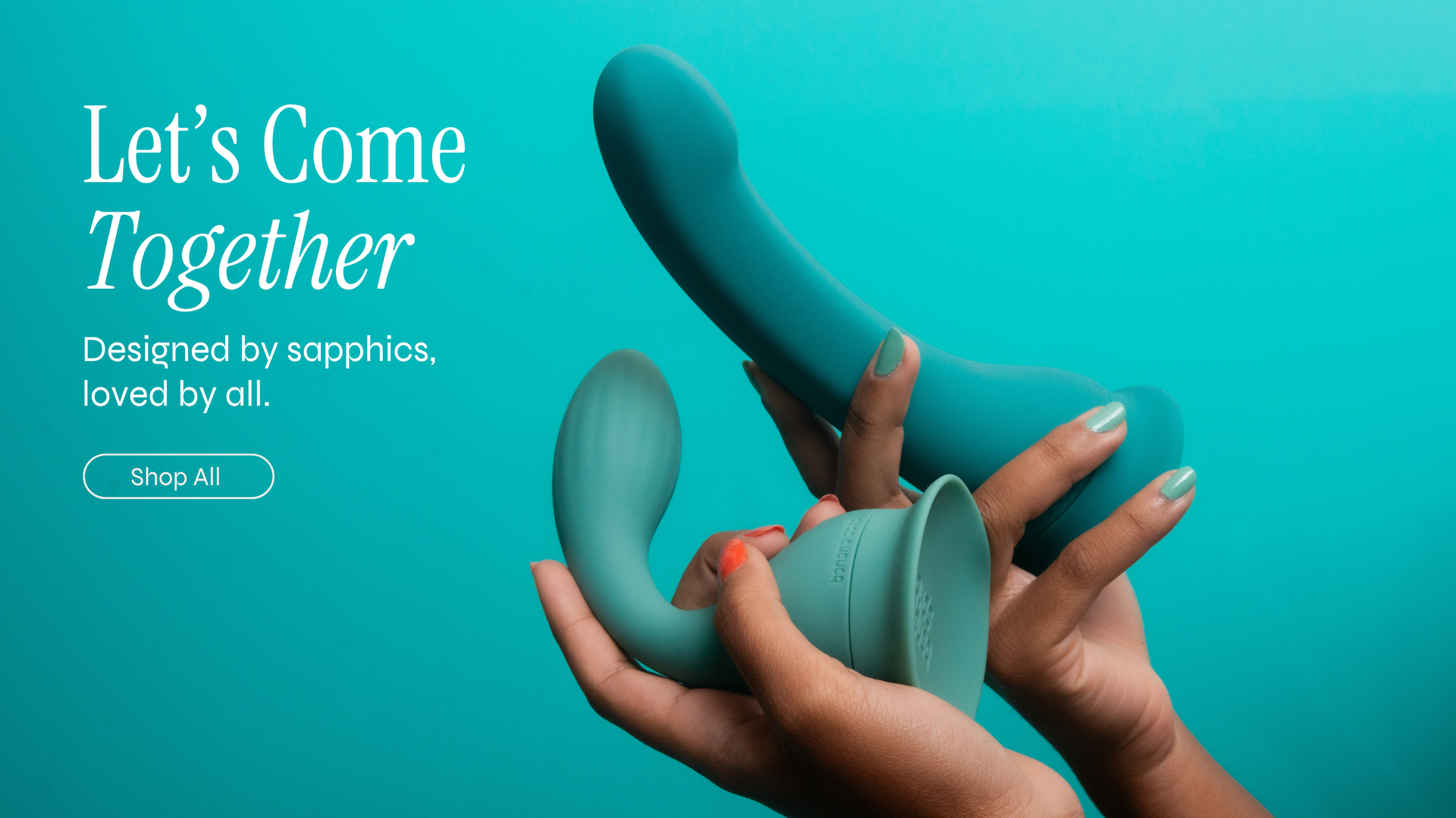 Homepage banner showing two hands holding teal Banana Split vibrators, the Banana and the Dollop, against a turquoise background. White text on the image reads: "Let’s Come Together — Designed by sapphics, loved by all." A white button below says "Shop All."