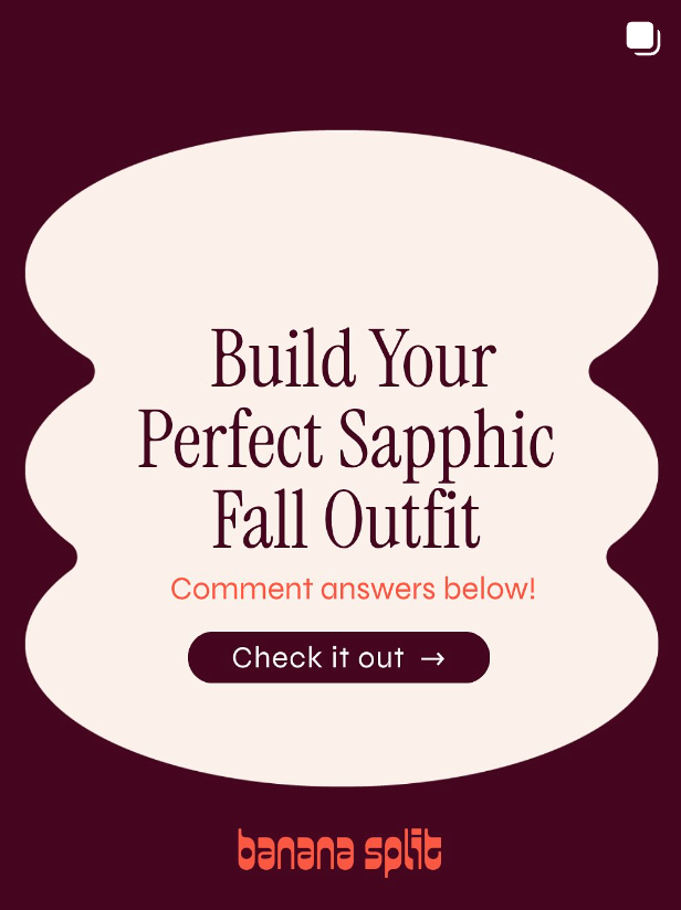 Instagram graphic with a cream abstract shape on a brown background. Text reads: "Build Your Perfect Sapphic Fall Outfit. Comment answers below!" A brown button reads "Check it out →" and the Banana Split logo appears at the bottom in orange.